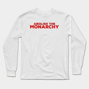 Abolish the Monarchy Long Sleeve T-Shirt